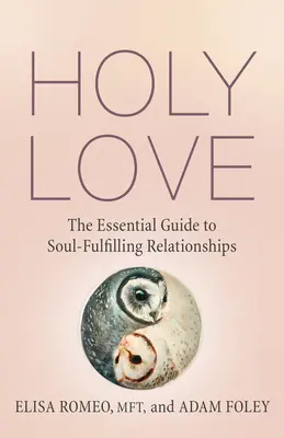 Heilige Liebe: Der unverzichtbare Leitfaden für seelenerfüllende Beziehungen - Holy Love: The Essential Guide to Soul-Fulfilling Relationships