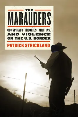 Die Marodeure: Widerstand gegen die Selbstjustiz in den amerikanischen Grenzgebieten - The Marauders: Standing Up to Vigilantes in the American Borderlands