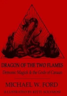 Der Drache der zwei Flammen - Dämonische Magie und die Götter von Kanaan - Dragon of the Two Flames - Demonic Magick & the Gods of Canaan