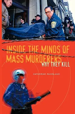 Einblicke in die Köpfe von Massenmördern: Warum sie töten - Inside the Minds of Mass Murderers: Why They Kill