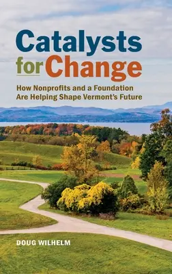 Katalysatoren für den Wandel: Wie gemeinnützige Organisationen und eine Stiftung die Zukunft von Vermont mitgestalten - Catalysts for Change: How Nonprofits and a Foundation Are Helping Shape Vermont's Future