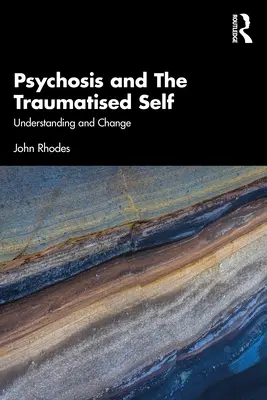 Psychose und das traumatisierte Selbst: Verstehen und Verändern - Psychosis and the Traumatised Self: Understanding and Change