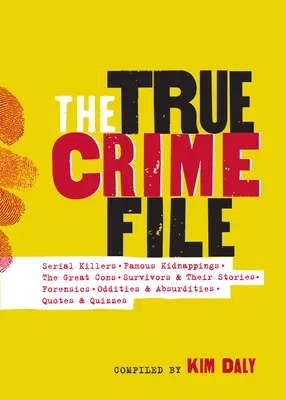 The True Crime File: Serienmorde, berühmte Entführungen, große Betrügereien, Überlebende und ihre Geschichten, Forensik und mehr - The True Crime File: Serial Killings, Famous Kidnappings, Great Cons, Survivors and Their Stories, Forensics, and More