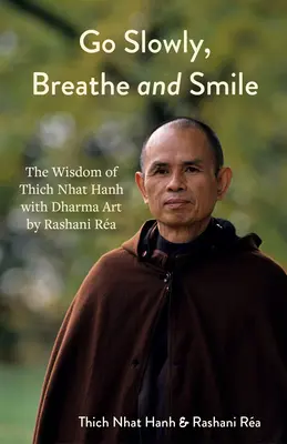 Langsam gehen, atmen und lächeln: Dharma-Kunst von Rashani Ra mit der Weisheit von Thich Nhat Hanh (Lebenslektionen, positives Denken) - Go Slowly, Breathe and Smile: Dharma Art by Rashani Ra with the Wisdom of Thich Nhat Hanh (Life Lessons, Positive Thinking)