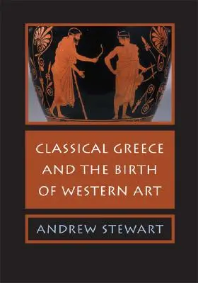 Das klassische Griechenland und die Geburt der westlichen Kunst - Classical Greece and the Birth of Western Art