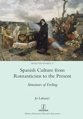 Spanische Kultur von der Romantik bis zur Gegenwart: Strukturen des Fühlens - Spanish Culture from Romanticism to the Present: Structures of Feeling