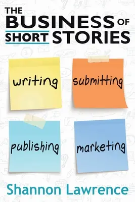 Das Geschäft mit den Kurzgeschichten: Schreiben, Einreichen, Veröffentlichen und Vermarkten - The Business of Short Stories: Writing, Submitting, Publishing, and Marketing