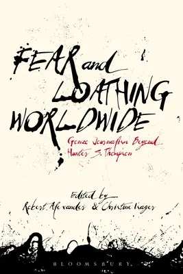 Fear and Loathing Worldwide: Gonzo-Journalismus jenseits von Hunter S. Thompson - Fear and Loathing Worldwide: Gonzo Journalism Beyond Hunter S. Thompson