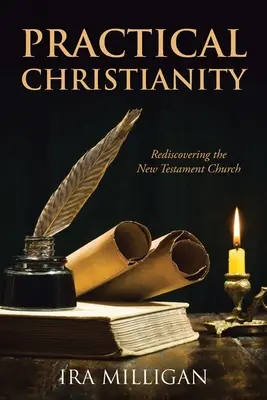Praktisches Christentum: Die Wiederentdeckung der neutestamentlichen Kirche - Practical Christianity: Rediscovering the New Testament Church