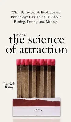 Die Wissenschaft der Anziehung: Was uns die Verhaltens- und Evolutionspsychologie über Flirten, Dating und Paarung lehren kann - The Science of Attraction: What Behavioral & Evolutionary Psychology Can Teach Us About Flirting, Dating, and Mating