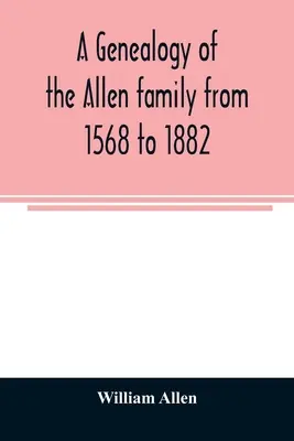 Eine Genealogie der Familie Allen von 1568 bis 1882 - A genealogy of the Allen family from 1568 to 1882