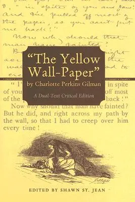 Die gelbe Tapete von Charlotte Perkins Gilman: Eine kritische Doppeltextausgabe - The Yellow Wall-Paper by Charlotte Perkins Gilman: A Dual-Text Critical Edition