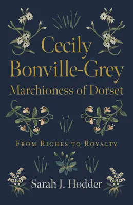 Cecily Bonville-Grey - Marchioness von Dorset: Vom Reichtum zum Adel - Cecily Bonville-Grey - Marchioness of Dorset: From Riches to Royalty