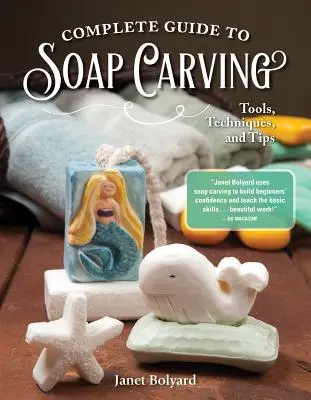 Vollständiger Leitfaden für die Seifenschnitzerei: Werkzeuge, Techniken und Tipps - Complete Guide to Soap Carving: Tools, Techniques, and Tips