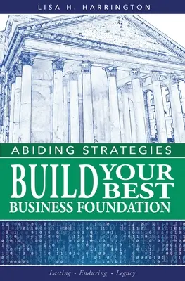 Feststehende Strategien: Bauen Sie Ihre beste Geschäftsgrundlage auf - Abiding Strategies: Build Your Best Business Foundation