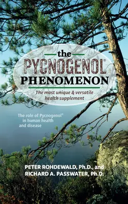 Das Pycnogenol-Phänomen: Das einzigartigste und vielseitigste Nahrungsergänzungsmittel - The Pycnogenol Phenomenon: The Most Unique & Versatile Health Supplement