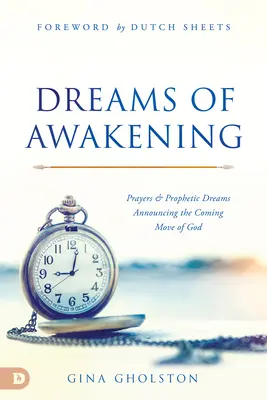 Träume des Erwachens: Gebete und prophetische Träume, die die kommende Bewegung Gottes ankündigen - Dreams of Awakening: Prayers and Prophetic Dreams Announcing the Coming Move of God