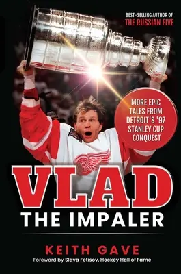 Vlad der Pfähler: Weitere epische Geschichten von Detroits Eroberung des Stanley Cups '97 - Vlad the Impaler: More Epic Tales from Detroit's '97 Stanley Cup Conquest