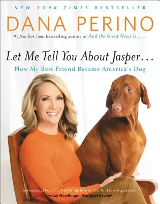 Let Me Tell You about Jasper: Wie mein bester Freund zum Hund Amerikas wurde - Let Me Tell You about Jasper . . .: How My Best Friend Became America's Dog