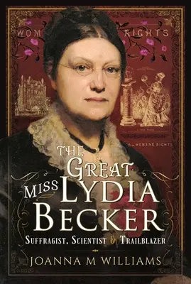 Das große Fräulein Lydia Becker: Suffragistin, Wissenschaftlerin und Wegbereiterin - The Great Miss Lydia Becker: Suffragist, Scientist and Trailblazer