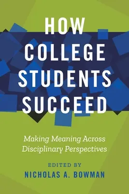 Wie College-Studenten Erfolg haben: Sinnstiftung über disziplinäre Perspektiven hinweg - How College Students Succeed: Making Meaning Across Disciplinary Perspectives