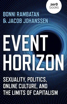 Ereignishorizont: Sexualität, Politik, Online-Kultur und die Grenzen des Kapitalismus - Event Horizon: Sexuality, Politics, Online Culture, and the Limits of Capitalism
