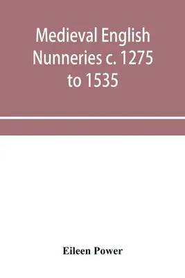 Englische Nonnenklöster des Mittelalters von 1275 bis 1535 - Medieval English nunneries c. 1275 to 1535