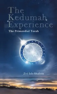 Die Kedumah-Erfahrung: Die ursprüngliche Tora - The Kedumah Experience: The Primordial Torah