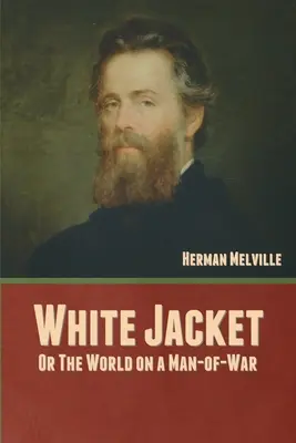 White Jacket; oder, Die Welt auf einem Kriegsmann - White Jacket; Or, The World on a Man-of-War