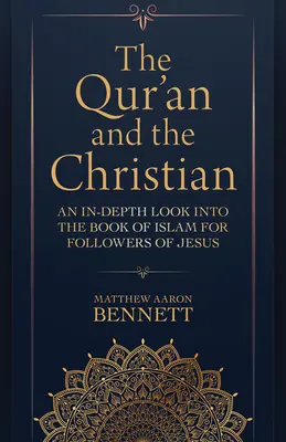 Der Koran und das Christentum: Ein vertiefter Blick in das Buch des Islam für Jesus-Nachfolger - The Qur'an and the Christian: An In-Depth Look Into the Book of Islam for Followers of Jesus