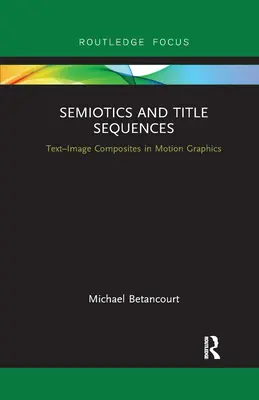 Semiotik und Titelsequenzen: Text-Bild-Komposita in der Bewegungsgrafik - Semiotics and Title Sequences: Text-Image Composites in Motion Graphics