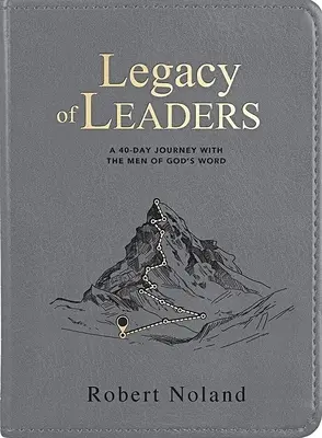 Das Vermächtnis der Leiter: Eine 40-tägige Reise mit den Männern von Gottes Wort - Legacy of Leaders: A 40-Day Journey with the Men of God's Word