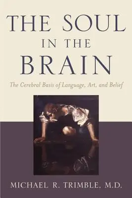 Die Seele im Gehirn: Die zerebrale Basis von Sprache, Kunst und Glaube - The Soul in the Brain: The Cerebral Basis of Language, Art, and Belief