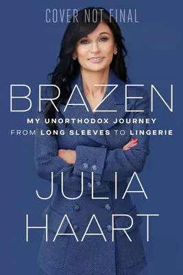 Unverschämt: Meine unorthodoxe Reise von langen Ärmeln zu Dessous - Brazen: My Unorthodox Journey from Long Sleeves to Lingerie