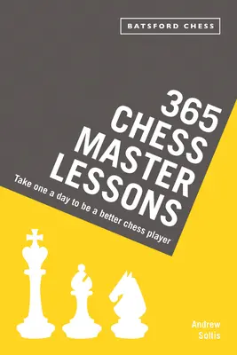 365 Schachmeister-Lektionen: Nehmen Sie eine pro Tag, um ein besserer Schachspieler zu werden - 365 Chess Master Lessons: Take One a Day to Be a Better Chess Player