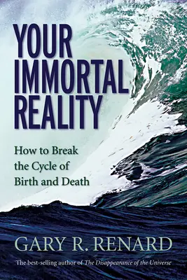 Deine unsterbliche Wirklichkeit: Wie man den Kreislauf von Geburt und Tod durchbricht - Your Immortal Reality: How to Break the Cycle of Birth and Death