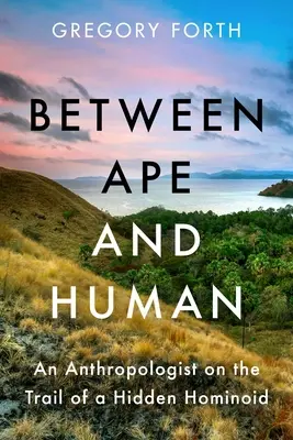 Zwischen Affe und Mensch: Ein Anthropologe auf der Suche nach einem verborgenen Hominoiden - Between Ape and Human: An Anthropologist on the Trail of a Hidden Hominoid