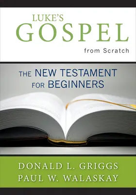 Das Lukasevangelium von Grund auf neu: Das Neue Testament für Einsteiger - Luke's Gospel from Scratch: The New Testament for Beginners