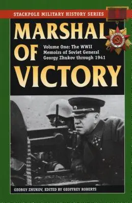Marschall des Sieges: Die Kriegsmemoiren des sowjetischen Generals Georgi Schukow bis 1941 - Marshal of Victory: The WWII Memoirs of Soviet General Georgy Zhukov Through 1941