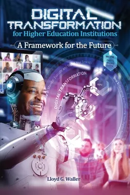 Digitale Transformation für Hochschuleinrichtungen: Ein Rahmen für die Zukunft: Ein Rahmen für die Zukunft - Digital Transformation for Higher Education Institutions: A Framework for the Future: A Framework for the Future