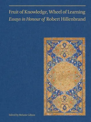 Frucht des Wissens, Rad des Lernens (Band II): Aufsätze zu Ehren von Professor Robert HillenbrandBand 2 - Fruit of Knowledge, Wheel of Learning (Vol II): Essays in Honour of Professor Robert Hillenbrandvolume 2