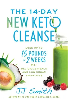 Die 14-tägige neue Keto-Kur: Verlieren Sie bis zu 15 Pfund in 2 Wochen mit köstlichen Mahlzeiten und zuckerarmen Smoothies - The 14-Day New Keto Cleanse: Lose Up to 15 Pounds in 2 Weeks with Delicious Meals and Low-Sugar Smoothies