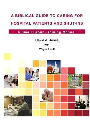 Ein biblischer Leitfaden für die Pflege von Krankenhauspatienten und Insassen - A Biblical Guide to Caring for Hospital Patients and Shut-Ins