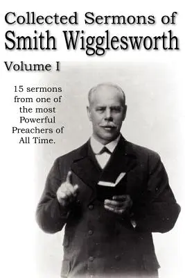 Gesammelte Predigten von Smith Wigglesworth, Band I - Collected Sermons of Smith Wigglesworth, Volume I