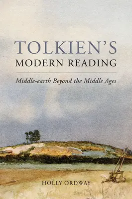 Tolkien's Modern Reading: Mittelerde jenseits des Mittelalters - Tolkien's Modern Reading: Middle-Earth Beyond the Middle Ages