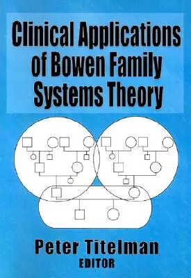 Klinische Anwendungen der Bowenschen Familiensystemtheorie - Clinical Applications of Bowen Family Systems Theory