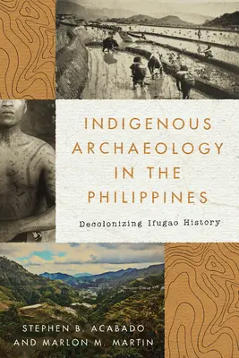 Indigene Archäologie auf den Philippinen: Die Entkolonialisierung der Ifugao-Geschichte - Indigenous Archaeology in the Philippines: Decolonizing Ifugao History