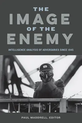 Das Bild des Feindes: Geheimdienstliche Analyse des Gegners seit 1945 - Image of the Enemy: Intelligence Analysis of Adversaries Since 1945