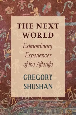 Die nächste Welt: Außergewöhnliche Erfahrungen aus dem Jenseits - The Next World: Extraordinary Experiences of the Afterlife