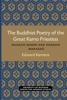 Die buddhistische Poesie der großen Kamo-Priesterin: Daisaiin Senshi und Hosshin Wakashu - The Buddhist Poetry of the Great Kamo Priestess: Daisaiin Senshi and Hosshin Wakashu